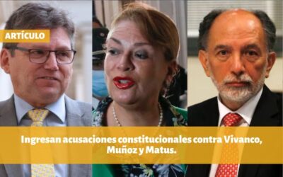 Lo que debes saber esta semana: Ingresan acusaciones constitucionales contra Vivanco, Muñoz y Matus